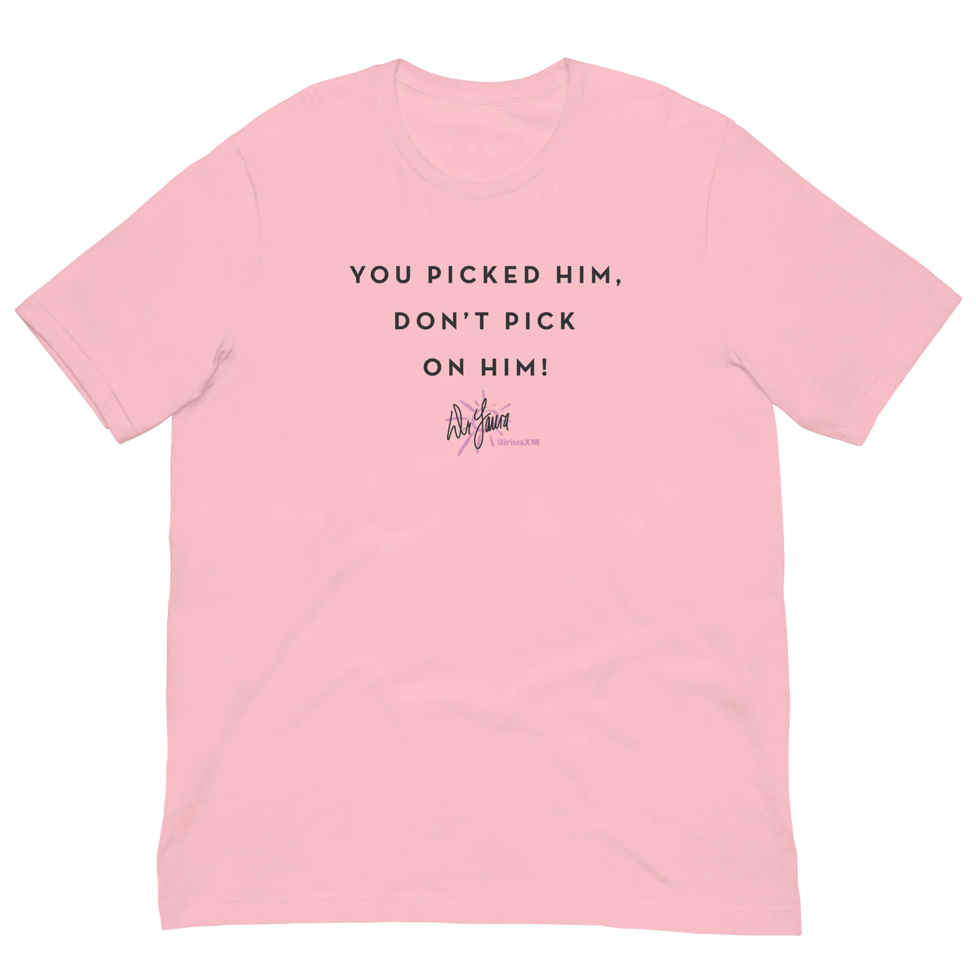 Dr. Laura: You Picked Him T-shirt - Image 2